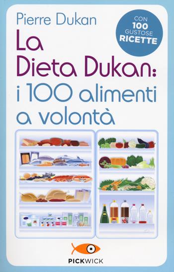 La dieta Dukan: i 100 alimenti a volontà. Con 100 gustose ricette - Pierre Dukan - Libro Sperling & Kupfer 2014, Pickwick. Wellness | Libraccio.it