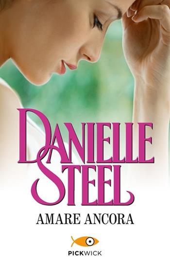 Amare ancora - Danielle Steel - Libro Sperling & Kupfer 2014, Pickwick | Libraccio.it