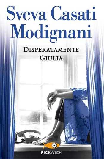 Disperatamente Giulia - Sveva Casati Modignani - Libro Sperling & Kupfer 2014, Pickwick | Libraccio.it