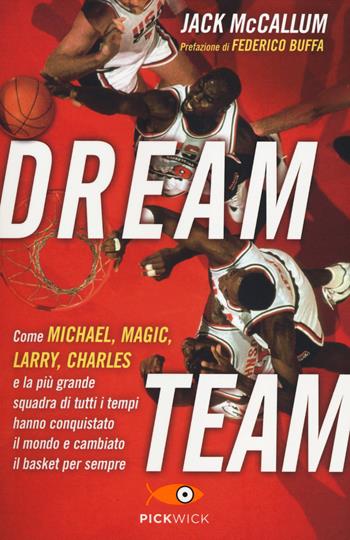 Dream team. Come Michael, Magic, Larry, Charles e la più grande squadra di tutti i tempi hanno conquistato il mondo e cambiato il basket per sempre - Jack McCallum - Libro Sperling & Kupfer 2014, Pickwick | Libraccio.it