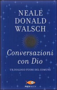 Conversazioni con Dio. Un dialogo fuori del comune. Vol. 1 - Neale Donald Walsch - Libro Sperling & Kupfer 2014, Pickwick. Wellness | Libraccio.it
