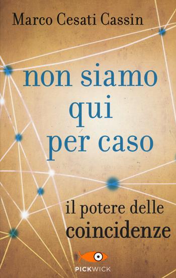 Non siamo qui per caso. Il potere delle coincidenze - Marco Cesati Cassin - Libro Sperling & Kupfer 2015, Pickwick | Libraccio.it