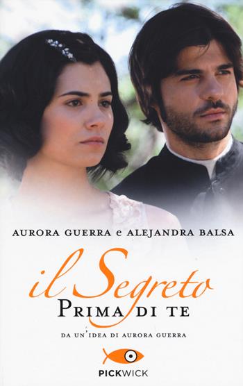 Prima di te. Il segreto - Aurora Guerra, Alejandra Balsa - Libro Sperling & Kupfer 2015, Pickwick | Libraccio.it
