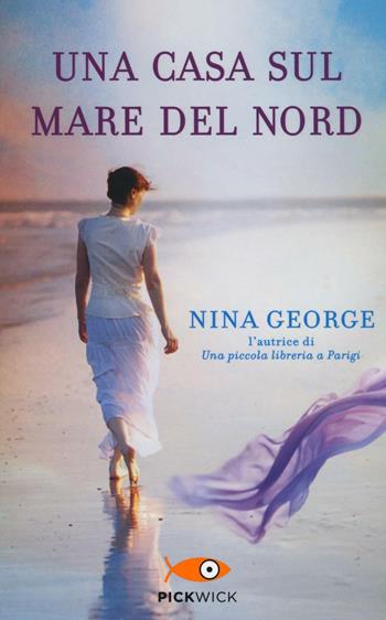 Una casa sul Mare del Nord - Nina George - Libro Sperling & Kupfer 2016, Pickwick | Libraccio.it