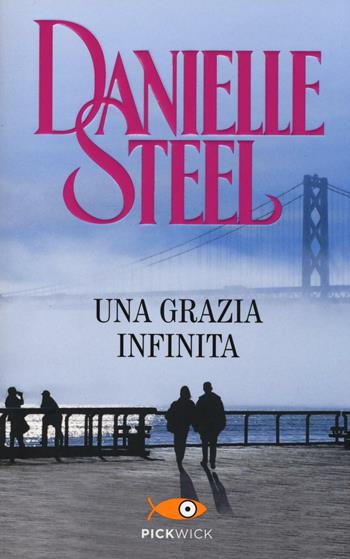 Una grazia infinita - Danielle Steel - Libro Sperling & Kupfer 2016, Pickwick | Libraccio.it