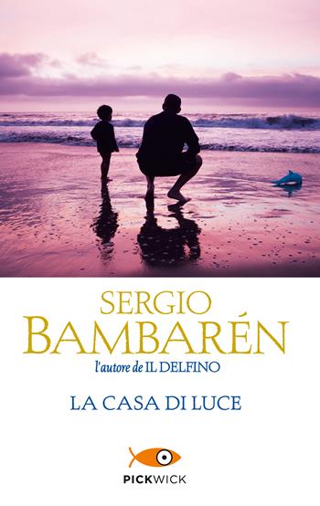La casa di luce - Sergio Bambarén - Libro Sperling & Kupfer 2017, Pickwick | Libraccio.it