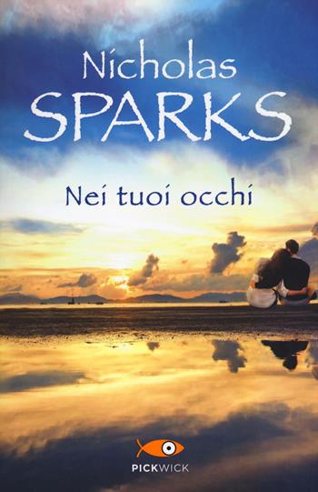 Nei tuoi occhi - Nicholas Sparks - Libro Sperling & Kupfer 2017, Pickwick | Libraccio.it