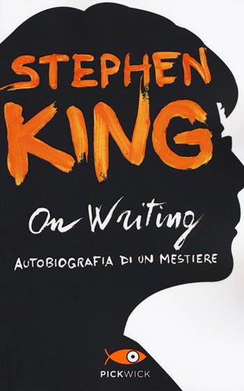 On writing. Autobiografia di un mestiere - Stephen King - Libro Sperling & Kupfer 2017, Pickwick | Libraccio.it