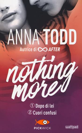 Dopo di lei-Cuori confusi. Nothing more - Anna Todd - Libro Sperling & Kupfer 2018, Pickwick | Libraccio.it