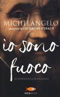 Michelangelo. Io sono fuoco - Costantino D'Orazio - Libro Sperling & Kupfer 2018, Pickwick | Libraccio.it