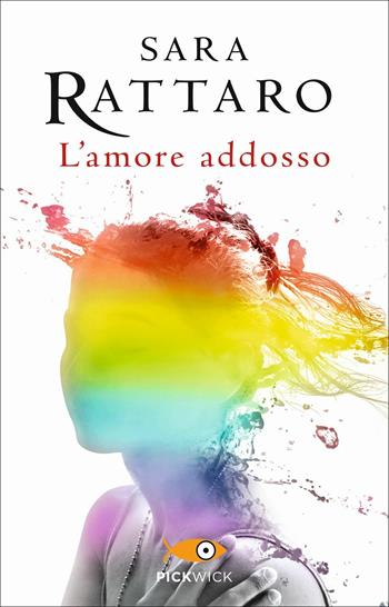 L' amore addosso - Sara Rattaro - Libro Sperling & Kupfer 2018, Pickwick | Libraccio.it