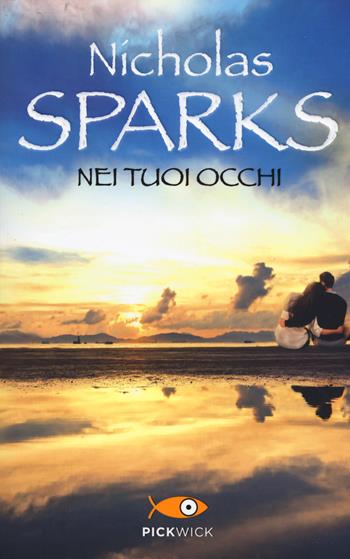 Nei tuoi occhi - Nicholas Sparks - Libro Sperling & Kupfer 2018, Pickwick | Libraccio.it