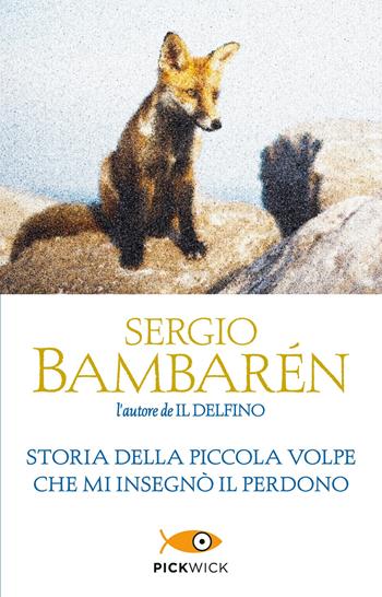 Storia della piccola volpe che mi insegnò il perdono - Sergio Bambarén - Libro Sperling & Kupfer 2019, Pickwick | Libraccio.it
