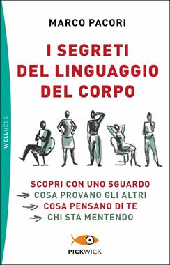 I segreti del linguaggio del corpo - Marco Pacori - Libro Sperling & Kupfer 2019, Pickwick. Wellness | Libraccio.it