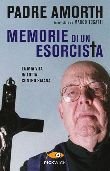 Memorie di un esorcista. La mia vita in lotta contro Satana - Gabriele Amorth, Marco Tosatti - Libro Piemme 2013, Pickwick | Libraccio.it