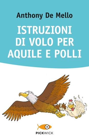 Istruzioni di volo per aquile e polli - Anthony De Mello - Libro Piemme 2013, Pickwick. Wellness | Libraccio.it