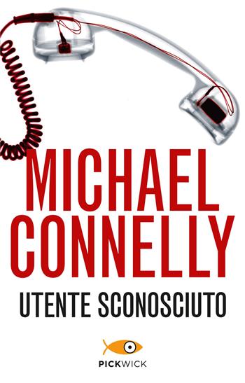 Utente sconosciuto - Michael Connelly - Libro Piemme 2015, Pickwick | Libraccio.it