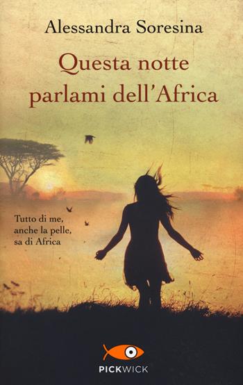 Questa notte parlami dell'Africa - Alessandra Soresina - Libro Piemme 2015, Pickwick | Libraccio.it