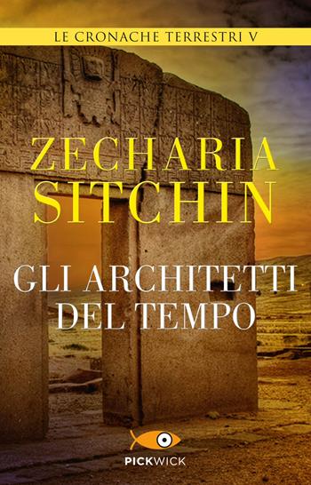 Gli architetti del tempo. Le cronache terrestri. Vol. 5 - Zecharia Sitchin - Libro Piemme 2015, Pickwick | Libraccio.it