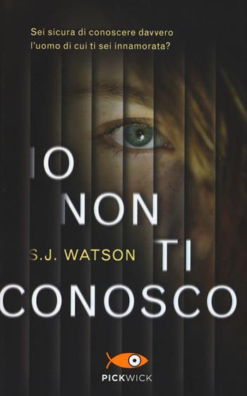 Io non ti conosco - S. J. Watson - Libro Piemme 2017, Pickwick | Libraccio.it