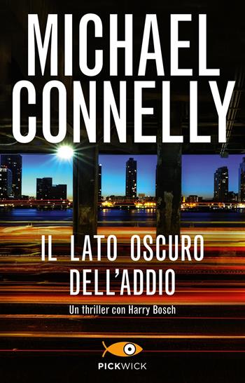 Il lato oscuro dell'addio - Michael Connelly - Libro Piemme 2018, Pickwick | Libraccio.it