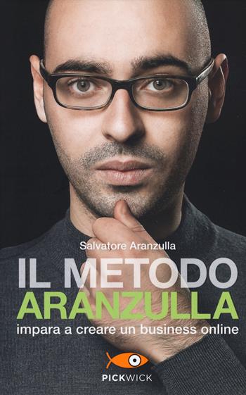 Il metodo Aranzulla. Imparare a creare un business online - Salvatore Aranzulla - Libro Piemme 2019, Pickwick | Libraccio.it