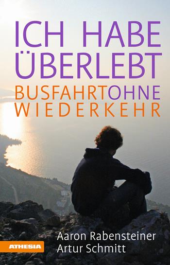 Ich habe überlebt. Busfahrt ohne Wiederkehr - Aaron Rabensteiner, Artur Schmitt - Libro Athesia 2015 | Libraccio.it