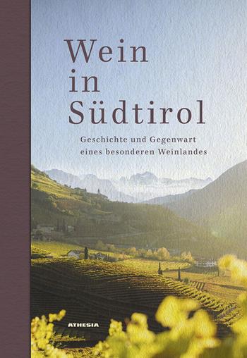 Wein in Südtirol. Geschichte und Gegenwart eines besonderen Weinlandes  - Libro Athesia 2024 | Libraccio.it