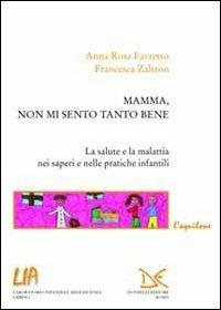 Mamma, non mi sento tanto bene - Anna Rosa Favretto, Francesca Zaltron - Libro Donzelli 2013, L' aquilone. Saggi sull'infanzia e l'adol. | Libraccio.it