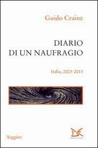 Diario di un naufragio. Italia 2003-2013 - Guido Crainz - Libro Donzelli 2013, Saggine | Libraccio.it