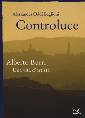 Controluce. Alberto Burri. Una vita d'artista - Alessandra Oddi Baglioni - Libro Donzelli 2015, Mele | Libraccio.it