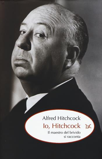 Io, Hitchcock. Il maestro del brivido si racconta - Alfred Hitchcock - Libro Donzelli 2015, Mele | Libraccio.it