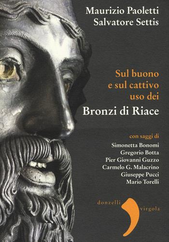 Sul buono e sul cattivo uso dei bronzi di Riace - Salvatore Settis, Maurizio Paoletti - Libro Donzelli 2015, Virgola | Libraccio.it