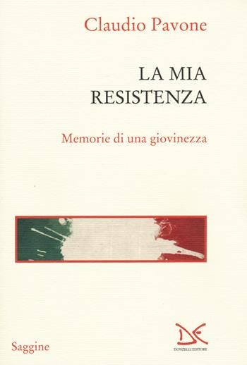 La mia Resistenza. Memorie di una giovinezza - Claudio Pavone - Libro Donzelli 2015, Saggine | Libraccio.it