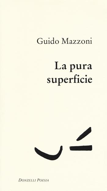 La pura superficie - Guido Mazzoni - Libro Donzelli 2017, Poesia | Libraccio.it
