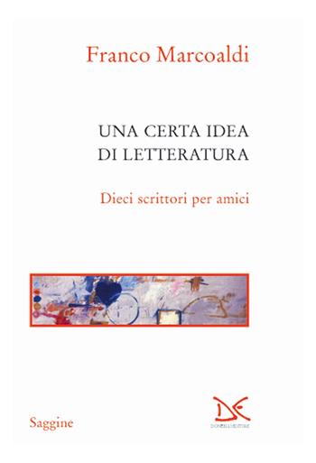 Una certa idea di letteratura. Dieci scrittori per amici - Franco Marcoaldi - Libro Donzelli 2018, Saggine | Libraccio.it