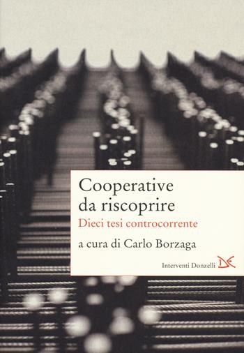 Cooperative da riscoprire. Dieci tesi controcorrente  - Libro Donzelli 2018, Interventi | Libraccio.it