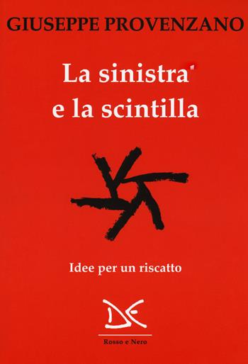 La sinistra e la scintilla. Idee per un riscatto - Giuseppe Provenzano - Libro Donzelli 2019, Rosso e nero | Libraccio.it