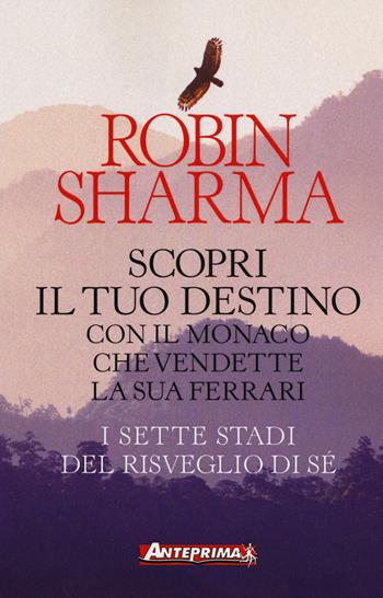 Scopri il tuo destino con il monaco che vendette la sua Ferrari. I sette stadi del risveglio di sé - Robin S. Sharma - Libro Anteprima Edizioni 2017 | Libraccio.it