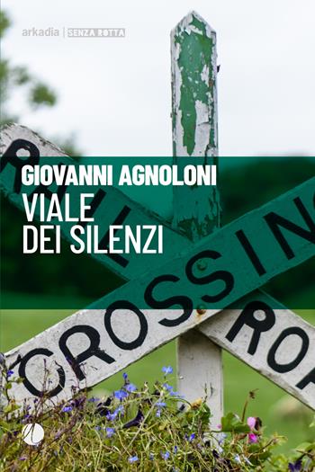 Viale dei silenzi - Giovanni Agnoloni - Libro Arkadia 2019, Senza rotta | Libraccio.it