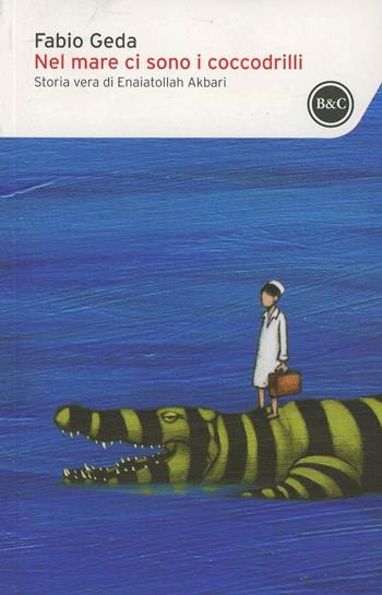 Nel mare ci sono i coccodrilli. Storia vera di Enaiatollah Akbari - Fabio Geda - Libro Baldini + Castoldi 2014, I tascabili | Libraccio.it