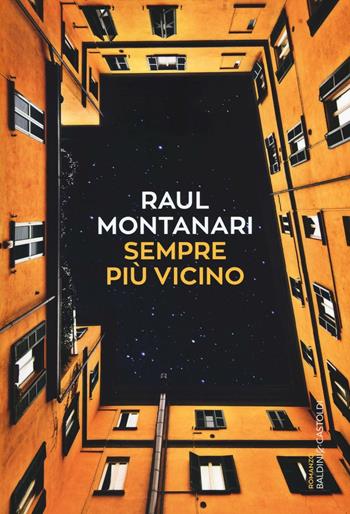 Sempre più vicino - Raul Montanari - Libro Baldini + Castoldi 2017, Romanzi e racconti | Libraccio.it