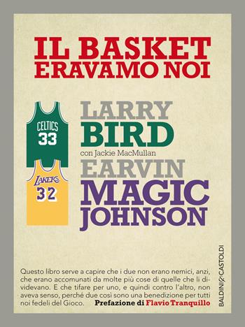 Il basket eravamo noi - Larry Bird, Magic E. Johnson, Jackie MacMullan - Libro Baldini + Castoldi 2014, 56 | Libraccio.it