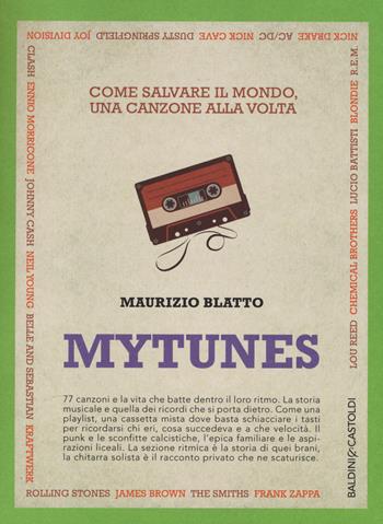 Mytunes. Come salvare il mondo, una canzone alla volta - Maurizio Blatto - Libro Baldini + Castoldi 2014, I saggi | Libraccio.it