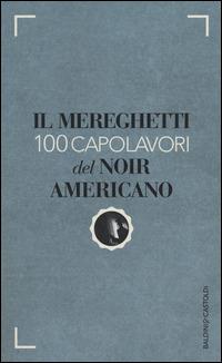 Il Mereghetti. 100 capolavori del noir americano - Paolo Mereghetti - Libro Baldini + Castoldi 2014, Le boe | Libraccio.it