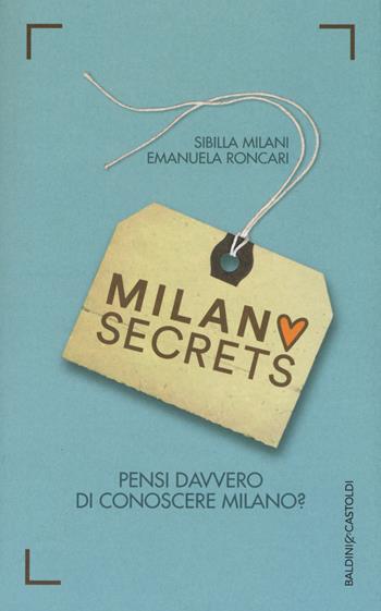 Milano secrets. Pensi davvero di conoscere Milano? - Sibilla Milani, Emanuela Roncari - Libro Baldini + Castoldi 2015, Le boe | Libraccio.it