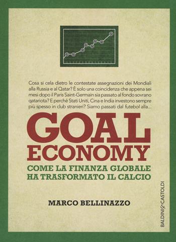 Goal economy. Come la finanza globale ha trasformato il calcio - Marco Bellinazzo - Libro Baldini + Castoldi 2015, I saggi | Libraccio.it