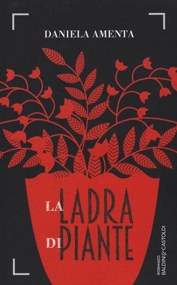La ladra di piante - Daniela Amenta - Libro Baldini + Castoldi 2015, Romanzi e racconti | Libraccio.it