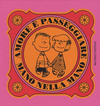 Amore è passeggiare mano nella mano - Charles M. Schulz - Libro Baldini + Castoldi 2016, I Peanuts | Libraccio.it