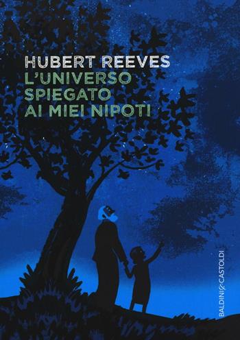 L' universo spiegato ai miei nipoti - Hubert Reeves - Libro Baldini + Castoldi 2016, I saggi | Libraccio.it